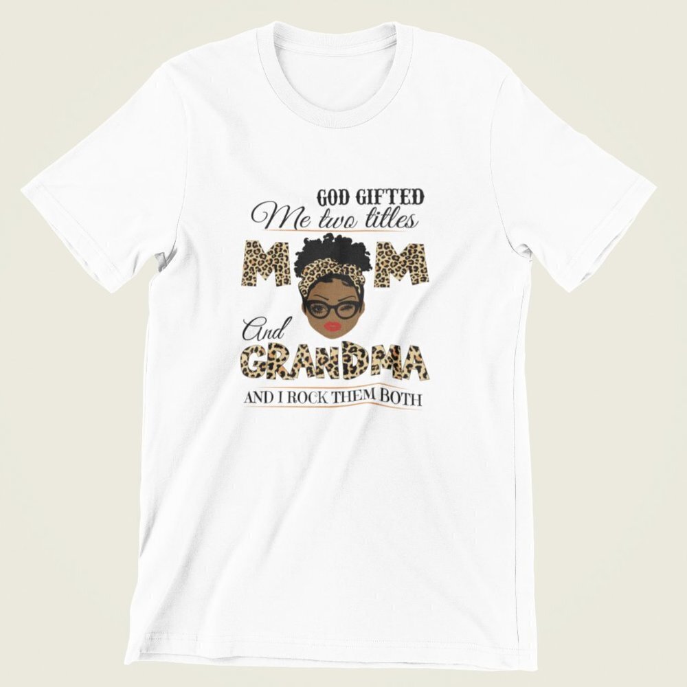 God Gifted Me Two Titles Mom and Grandma T-shirt